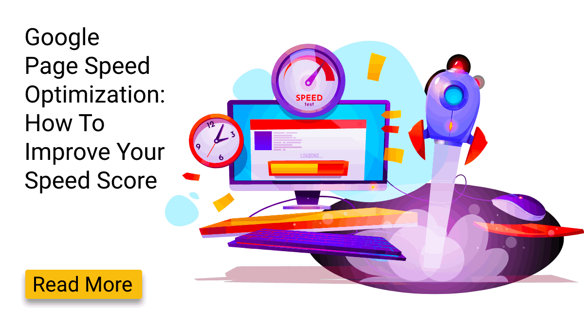 Google Page Speed Optimization: How To Improve Your Score