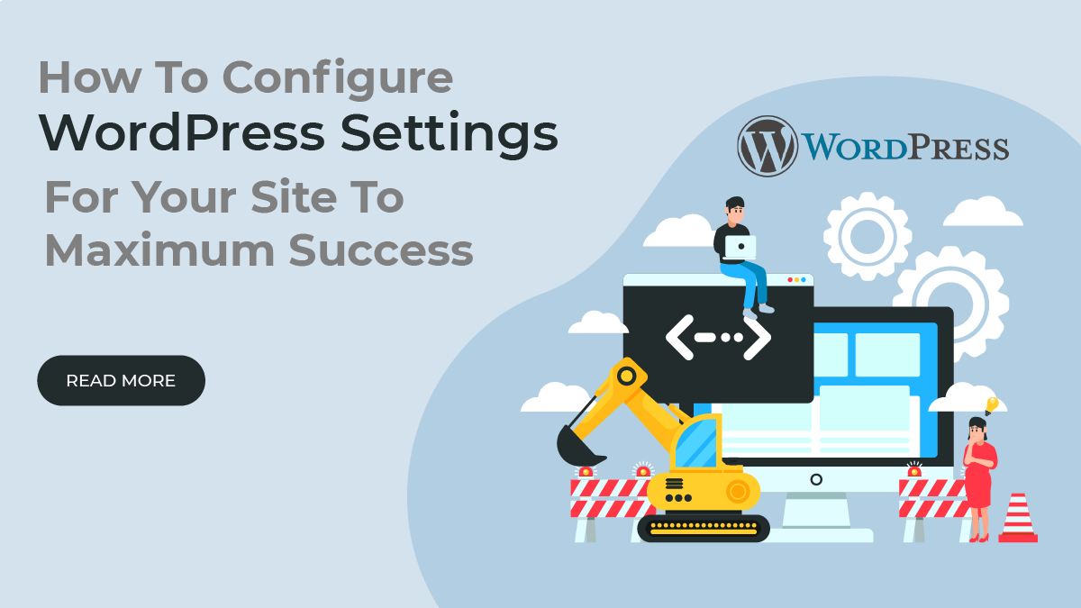 How To Configure WordPress Settings For Your Site To Maximum Success