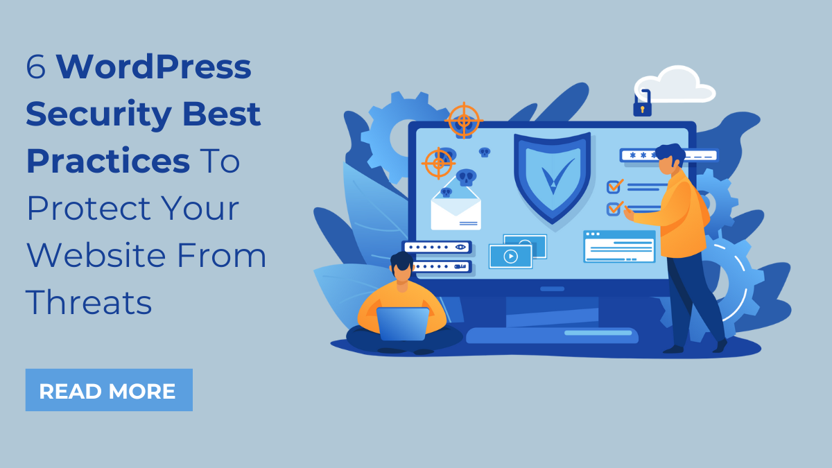 6 WordPress Security Best Practices To Protect Your Website From Threats